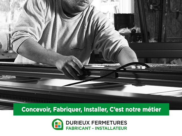 Durieux Fermetures : Concevoir, Fabriquer, Installer, C'est notre métier